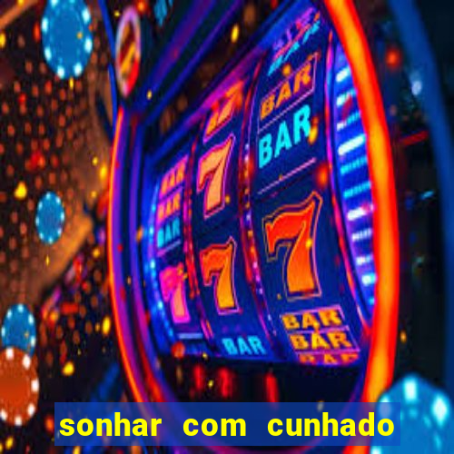 sonhar com cunhado jogo do bicho